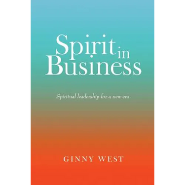Spirit in Business: Spiritual Leadership For A New Era