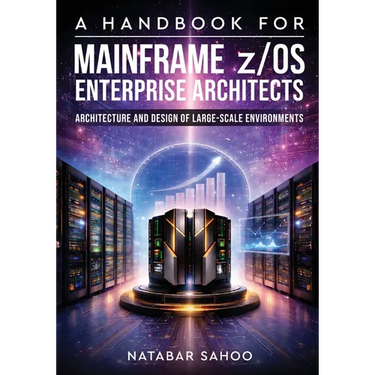 A Handbook for Mainframe z/OS Enterprise Architects - Architecture and Design of Large-Scale Environments