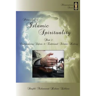 Principles of Islamic Spirituality, Part 2: Contemporary Sufism & Traditional Islamic Healing