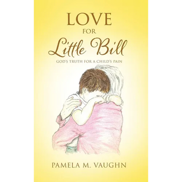 Love for Little Bill: God's Truth for a Child's Pain