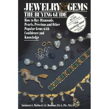 Jewelry & Gems the Buying Guide: How to Buy Diamonds, Pearls, Precious and Other Popular Gems with Confidence and Knowledge