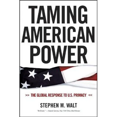 Taming American Power: The Global Response to U.S. Primacy
