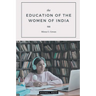 The EDUCATION OF THE WOMEN OF INDIA