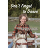 Don't Forget to Dance: A Unique Alzheimer's Journey - from Bizarre to Blissful