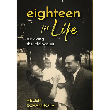 Eighteen for Life: Surviving the Holocaust