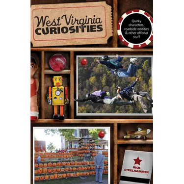 West Virginia Curiosities: Quirky Characters, Roadside Oddities & Other Offbeat Stuff