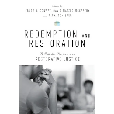 Redemption and Restoration: A Catholic Perspective on Restorative Justice