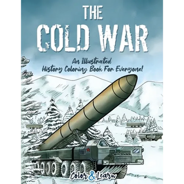 The Cold War (Color and Learn): An Illustrated History Coloring Book For Everyone!