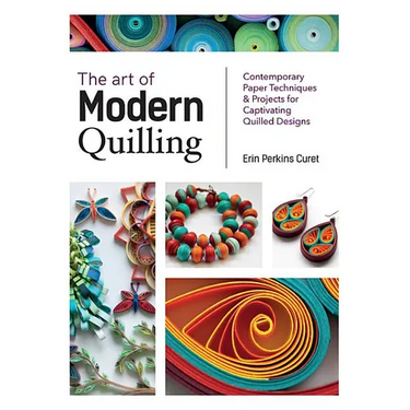 Art of Modern Quilling: Contemporary Paper Techniques & Projects for Captivating Quilled Designs