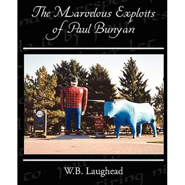 The Marvelous Exploits of Paul Bunyan