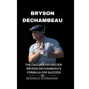 Bryson Dechambeau: The Calculated Golfer: Bryson Dechambeau's Formula for Success