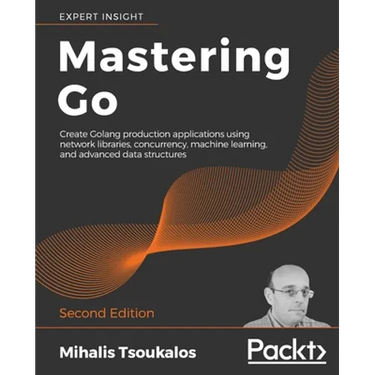Mastering Go - Second Edition: Create Golang production applications using network libraries, concurrency, machine learning, and advanced data structu