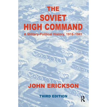 The Soviet High Command: A Military-Political History, 1918-1941: A Military Political History, 1918-1941