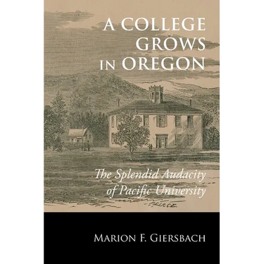 A College Grows in Oregon: The Splendid Audacity of Pacific University