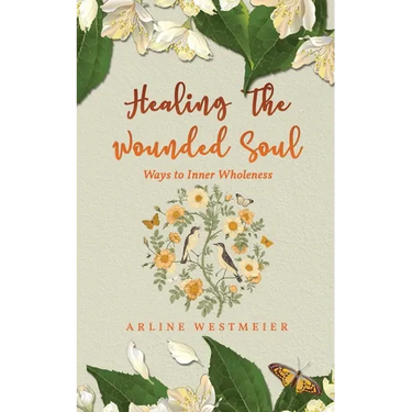 Healing the Wounded Soul: Ways to Inner Wholeness