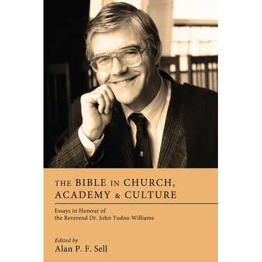The Bible in Church, Academy, and Culture: Essays in Honour of the Reverend Dr. John Tudno Williams
