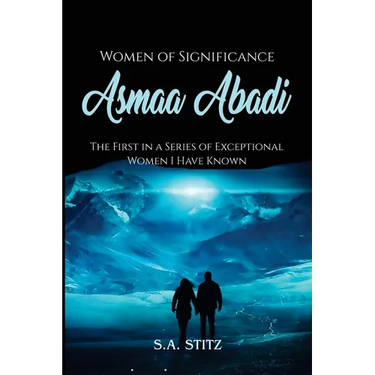 Women of Significance - Asmaa Abadi: The First in a Series of Exceptional Women I Have Known