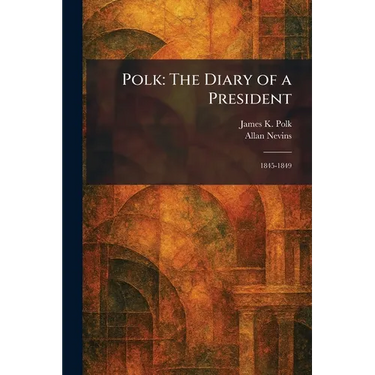 Polk: The Diary of a President: 1845-1849