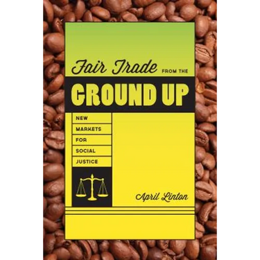 Fair Trade from the Ground Up: New Markets for Social Justice