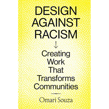 Design Against Racism: Creating Work That Transforms Communities
