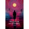 Sleepwalk into Eternity