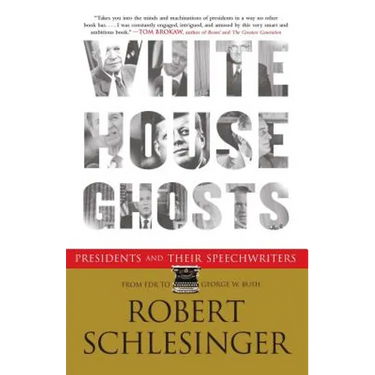 White House Ghosts: Presidents and Their Speechwriters