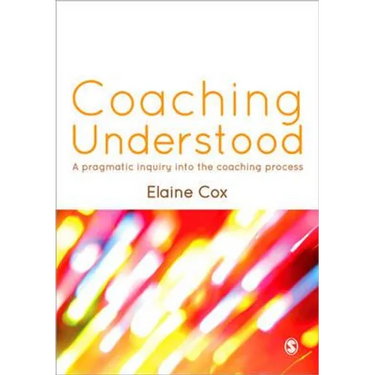 Coaching Understood: A Pragmatic Inquiry Into the Coaching Process