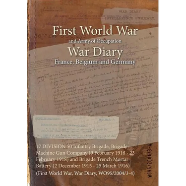 17 DIVISION 50 Infantry Brigade, Brigade Machine Gun Company (9 February 1916 - 23 February 1918) and Brigade Trench Mortar Battery (2 December 1915 -