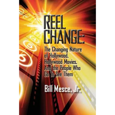Reel Change: The Changing Nature of Hollywood, Hollywood Movies, and the People Who Go to See Them