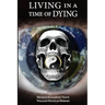 Living in a Time of Dying: Cries of Grief, Rage, Love, and Hope