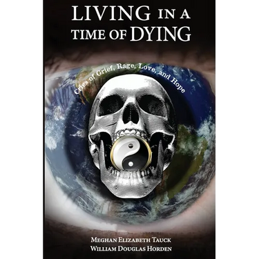 Living in a Time of Dying: Cries of Grief, Rage, Love, and Hope