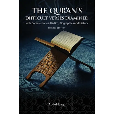 The Qur'an's Difficult Verses Examined: with Commentaries, Hadith, Biographies and History