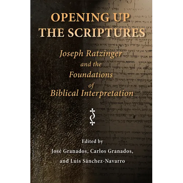 Opening Up the Scriptures: Joseph Ratzinger and the Foundations of Biblical Interpretation