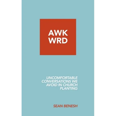 Awkwrd: Uncomfortable Conversations in Church Planting That We Avoid