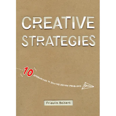 Creative Strategies: 10 Approaches to Solving Design Problems