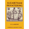 Elizabethan Privateering: English Privateering During the Spanish War, 1585 1603