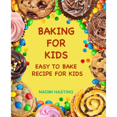 Baking for Kids: Easy to Bake Recipes for Kids
