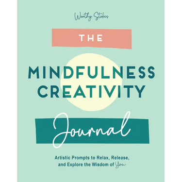 The Mindfulness Journal: Creative Prompts to Relax, Release, and Explore the Wisdom of You