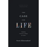 The Case for Life: Equipping Christians to Engage the Culture (Second Edition)