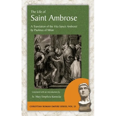 The Life of Saint Ambrose: A Translation of the Vita Sancti Ambrosii by Paulinus of Milan