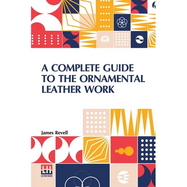 A Complete Guide To The Ornamental Leather Work