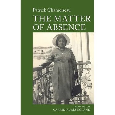 The Matter of Absence: By Patrick Chamoiseau