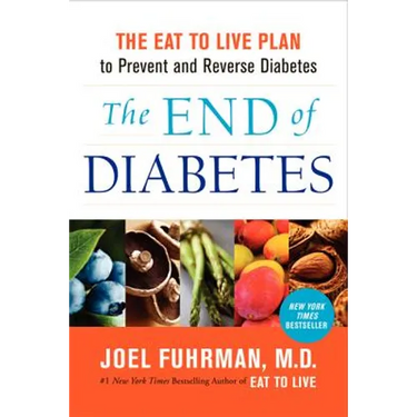 The End of Diabetes: The Eat to Live Plan to Prevent and Reverse Diabetes