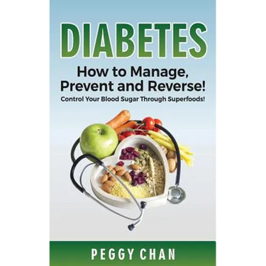 Diabetes: How To Manage, Prevent and Reverse!: Control Your Blood Sugar Through Superfoods!