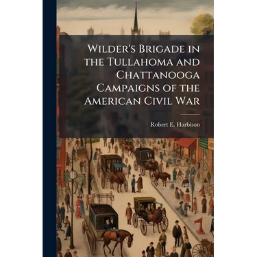 Wilder's Brigade in the Tullahoma and Chattanooga Campaigns of the American Civil War