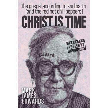 Christ Is Time: The Gospel According to Karl Barth (and the Red Hot Chili Peppers)