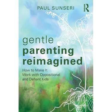 Gentle Parenting Reimagined: How to Make It Work with Oppositional and Defiant Kids