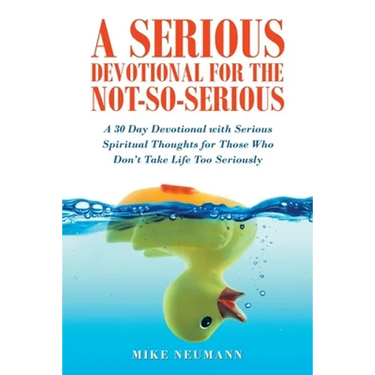 A Serious Devotional for the Not-So-Serious: A 30 Day Devotional with Serious Spiritual Thoughts for Those Who Don't Take Life Too Seriously