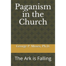 Paganism in the Church: The Ark is Falling