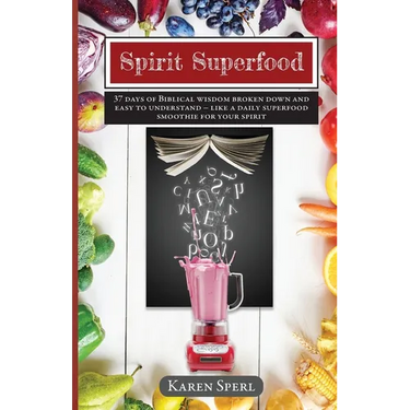 Spirit Superfood: 37 Days of Biblical Wisdom Broken Down and Easy to Understand - Like a Daily Superfood Smoothie for your Spirit